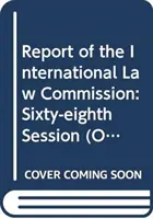 Správa Komisie pre medzinárodné právo: Šesťdesiate ôsme zasadnutie (2. mája - 10. júna a 4. júla - 12. augusta 2016) - Report of the International Law Commission: Sixty-Eighth Session (2 May-10 June and 4 July-12 August 2016)