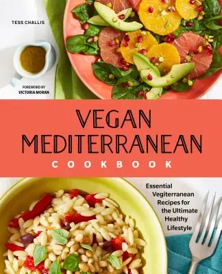 Vegánska stredomorská kuchárka: Vegánska kuchárka: Základné vegánske recepty pre maximálne zdravý životný štýl - Vegan Mediterranean Cookbook: Essential Vegiterranean Recipes for the Ultimate Healthy Lifestyle