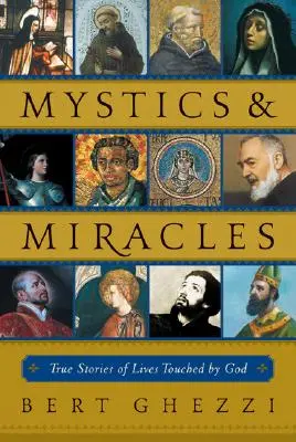 Mystika a zázraky: Skutočné príbehy životov, ktorých sa dotkol Boh - Mystics & Miracles: True Stories of Lives Touched by God