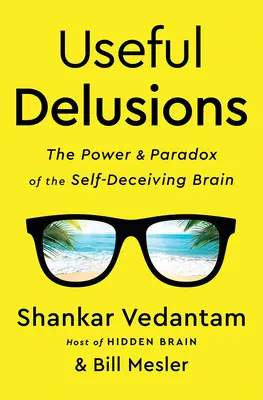 Užitočné ilúzie: Sila a paradox sebaklamu mozgu: Klamstvá - Useful Delusions: The Power and Paradox of the Self-Deceiving Brain