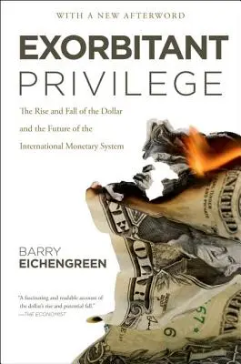 Prehnané privilégium: Vzostup a pád dolára a budúcnosť medzinárodného menového systému - Exorbitant Privilege: The Rise and Fall of the Dollar and the Future of the International Monetary System