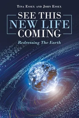 Vidieť tento nový život prichádzať: Náprava Zeme - See This New Life Coming: Redressing the Earth