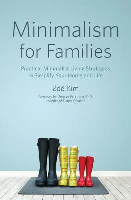 Minimalizmus pre rodiny: Praktické stratégie minimalistického bývania na zjednodušenie domova a života - Minimalism for Families: Practical Minimalist Living Strategies to Simplify Your Home and Life