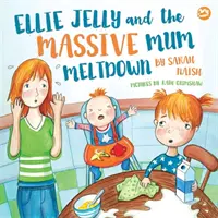 Ellie Jelly a obrovské zrútenie mamy: Príbeh o tom, keď rodičia stratia nervy a chcú všetko napraviť - Ellie Jelly and the Massive Mum Meltdown: A Story about When Parents Lose Their Temper and Want to Put Things Right