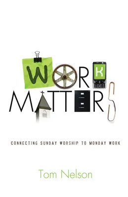 Na práci záleží: Spojenie nedeľnej bohoslužby s pondelkovou prácou - Work Matters: Connecting Sunday Worship to Monday Work
