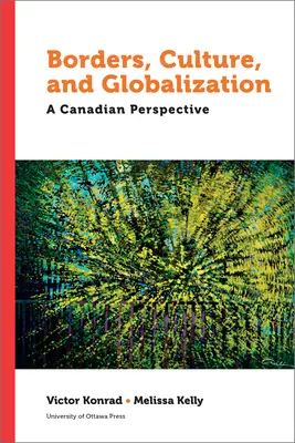 Hranice, kultúra a globalizácia: Kanadská perspektíva - Borders, Culture, and Globalization: A Canadian Perspective