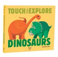 Dotýkaj sa a skúmaj: Dinosaury - Touch and Explore: Dinosaurs