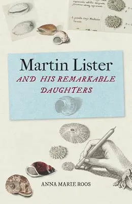 Martin Lister a jeho pozoruhodné dcéry: Umenie vedy v sedemnástom storočí - Martin Lister and His Remarkable Daughters: The Art of Science in the Seventeenth Century