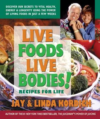Živé potraviny, živé telá!: Recepty pre život - Live Foods, Live Bodies!: Recipes for Life