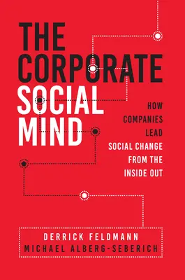 Sociálne myslenie podnikov: Ako spoločnosti vedú sociálnu zmenu zvnútra - The Corporate Social Mind: How Companies Lead Social Change from the Inside Out