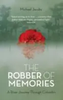 Lupič spomienok: Cesta po rieke v Kolumbii - The Robber of Memories: A River Journey Through Colombia