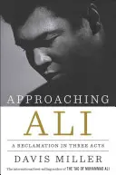 Približovanie k Alimu: A Reclamation in Three Acts - Approaching Ali: A Reclamation in Three Acts
