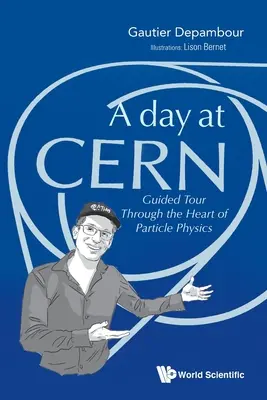 Deň v Cernu, A: Prehliadka srdca časticovej fyziky - Day at Cern, A: Guided Tour Through the Heart of Particle Physics