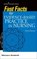 Rýchle fakty pre prax založenú na dôkazoch v ošetrovateľstve, tretie vydanie - Fast Facts for Evidence-Based Practice in Nursing, Third Edition