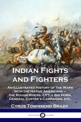 Indiánske boje a bojovníci: Ilustrované dejiny vojen s pôvodnými obyvateľmi Ameriky - Drsní jazdci, Little Big Horn, tábor generála Custera - Indian Fights and Fighters: An Illustrated History of the Wars with the Native Americans - the Rough Riders, Little Big Horn, General Custer's Cam