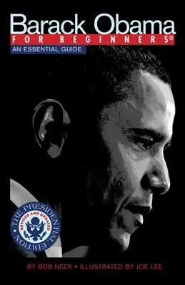 Barack Obama pre začiatočníkov, prezidentské vydanie: Základný sprievodca - Barack Obama for Beginners, Presidential Edition: An Essential Guide