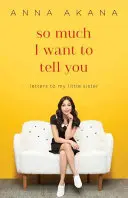 Toľko ti chcem povedať: Listy mojej malej sestre - So Much I Want to Tell You: Letters to My Little Sister