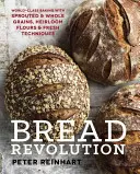 Chlebová revolúcia: Chlieb na svetovej úrovni: Pečenie s naklíčenými a celozrnnými obilninami, dedičnými múkami a čerstvými technikami - Bread Revolution: World-Class Baking with Sprouted and Whole Grains, Heirloom Flours, and Fresh Techniques