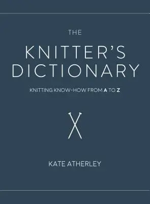 Pletací slovník: Slovník pletenia od A po Z - The Knitter's Dictionary: Knitting Know-How from A to Z