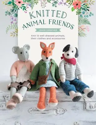 Pletení zvierací kamaráti: Viac ako 40 vzorov na pletenie rozkošných zvieracích bábik, ich oblečenia a doplnkov - Knitted Animal Friends: Over 40 Knitting Patterns for Adorable Animal Dolls, Their Clothes and Accessories