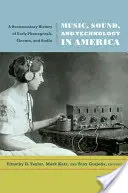 Hudba, zvuk a technológie v Amerike: Dokumentárne dejiny raného fonografu, kina a rozhlasu - Music, Sound, and Technology in America: A Documentary History of Early Phonograph, Cinema, and Radio