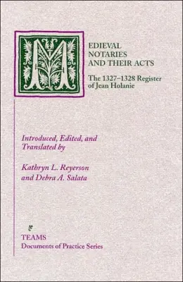Stredovekí notári a ich úkony: Register Jeana Holanieho z rokov 1327-1328 - Medieval Notaries and Their Acts: The 1327-1328 Register of Jean Holanie