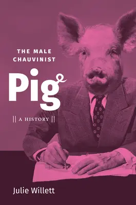 Mužské šovinistické prasa: história - The Male Chauvinist Pig: A History