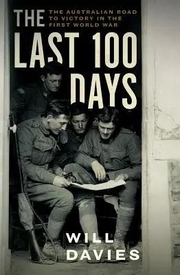 Posledných 100 dní: Cesta Austrálie k víťazstvu v prvej svetovej vojne - The Last 100 Days: The Australian Road to Victory in the First World War