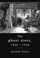Príbeh duchov 1840-1920 - kultúrne dejiny - Ghost Story 1840-1920 - A Cultural History