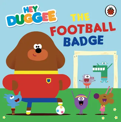 Hej Duggee: Futbalový odznak - Hey Duggee: The Football Badge