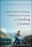 Kognitívno-behaviorálna terapia, mindfulness a hypnóza na odvykanie od fajčenia: Vedecky podložená intervencia - Cognitive-Behavioral Therapy, Mindfulness, and Hypnosis for Smoking Cessation: A Scientifically Informed Intervention