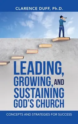 Vedenie, rast a udržiavanie Božej cirkvi: Koncepcie a stratégie úspechu - Leading, Growing, and Sustaining God's Church: Concepts and Strategies for Success