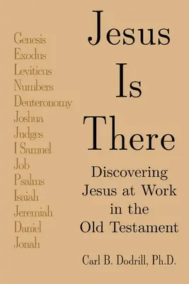 Ježiš je tu: Objaviť Ježiša pri jeho pôsobení v Starom zákone - Jesus Is There: Discovering Jesus at Work in the Old Testament