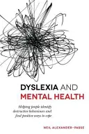 Dyslexia a duševné zdravie: Pomoc ľuďom identifikovať deštruktívne správanie a nájsť pozitívne spôsoby, ako sa s ním vyrovnať - Dyslexia and Mental Health: Helping People Identify Destructive Behaviours and Find Positive Ways to Cope