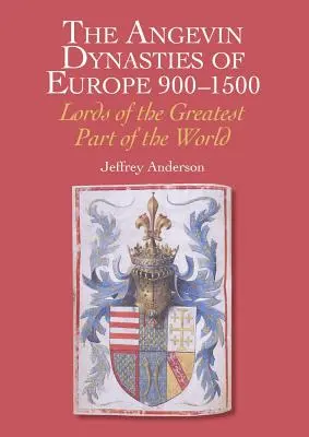 Anjelské dynastie Európy 900-1500: Páni najväčšej časti sveta - The Angevin Dynasties of Europe 900-1500: Lords of the Greatest Part of the World