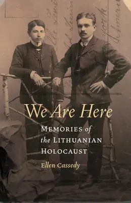 Sme tu: Spomienky na litovský holokaust - We Are Here: Memories of the Lithuanian Holocaust