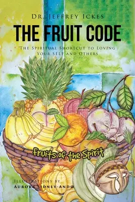 Kód ovocia: Duchovná skratka k láske k sebe samému a k druhým - The Fruit Code: The Spiritual Shortcut to Loving Your SELF and Others