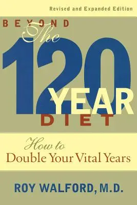 Viac ako 120-ročná diéta: Ako zdvojnásobiť svoj životný vek - Beyond the 120-Year Diet: How to Double Your Vital Years