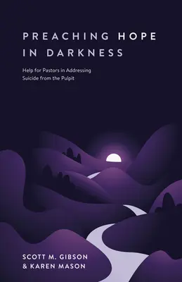 Kázanie nádeje v tme: Pomoc pre pastorov pri riešení samovrážd z kazateľnice - Preaching Hope in Darkness: Help for Pastors in Addressing Suicide from the Pulpit
