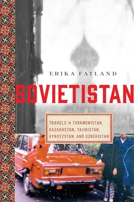 Sovietsky zväz: Cesty po Turkménsku, Kazachstane, Tadžikistane, Kirgizsku a Uzbekistane - Sovietistan: Travels in Turkmenistan, Kazakhstan, Tajikistan, Kyrgyzstan, and Uzbekistan