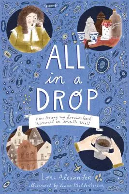 Všetko v kvapke: Ako Antony Van Leeuwenhoek objavil neviditeľný svet - All in a Drop: How Antony Van Leeuwenhoek Discovered an Invisible World