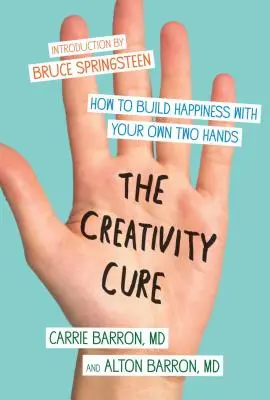 Liečba kreativity: Ako si vybudovať šťastie vlastnými rukami - The Creativity Cure: How to Build Happiness with Your Own Two Hands