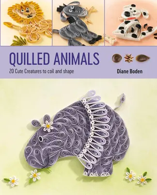 Quilled Animals: 20 roztomilých stvorení, ktoré môžete stočiť a vytvarovať - Quilled Animals: 20 Cute Creatures to Coil and Shape