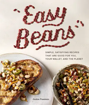 Jednoduché fazule: Jednoduché a sýte recepty, ktoré sú dobré pre vás, vašu peňaženku aj planétu - Easy Beans: Simple, Satisfying Recipes That Are Good for You, Your Wallet, and the Planet