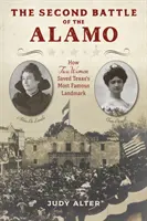 Druhá bitka o Alamo: Ako dve ženy zachránili najslávnejšiu pamiatku Texasu - The Second Battle of the Alamo: How Two Women Saved Texas's Most Famous Landmark