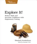 Preskúmajte to! Znížte riziko a zvýšte istotu pomocou prieskumného testovania - Explore It!: Reduce Risk and Increase Confidence with Exploratory Testing