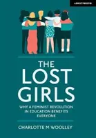 Stratené dievčatá - Prečo je feministická revolúcia vo vzdelávaní prospešná pre všetkých - Lost Girls - Why a feminist revolution in education benefits everyone