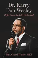Dr. Karry Don Wesley: Wesleyho: Úvahy o dobre prežitom živote - Dr. Karry Don Wesley: Reflections of a Life Well Lived