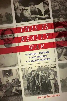 Toto je naozaj vojna: Neuveriteľný skutočný príbeh vojnovej námornej sestry na okupovaných Filipínach - This Is Really War: The Incredible True Story of a Navy Nurse POW in the Occupied Philippines