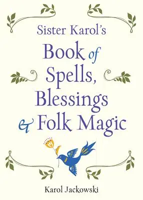 Kniha zaklínadiel, požehnaní a ľudovej mágie sestry Karoly - Sister Karol's Book of Spells, Blessings & Folk Magic